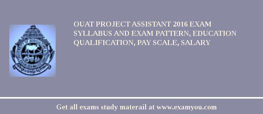 OUAT Project Assistant 2018 Exam Syllabus And Exam Pattern, Education Qualification, Pay scale, Salary