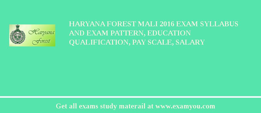 Haryana Forest Mali 2018 Exam Syllabus And Exam Pattern, Education Qualification, Pay scale, Salary