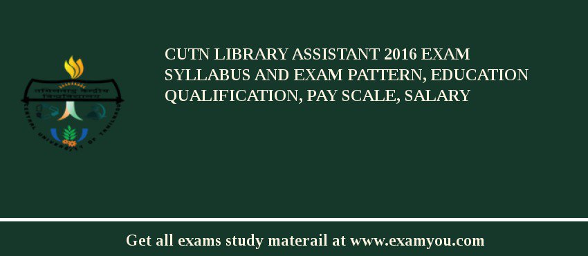 CUTN Library Assistant 2018 Exam Syllabus And Exam Pattern, Education Qualification, Pay scale, Salary