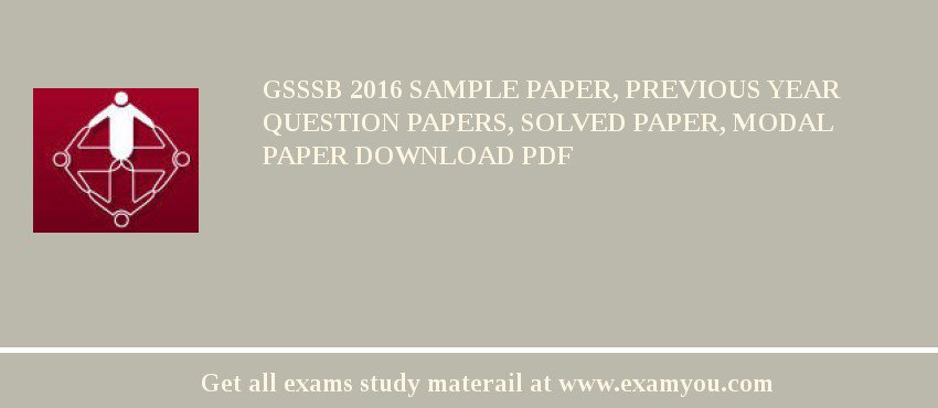 GSSSB (Gujarat Subordinate Service Selection Board) 2018 Sample Paper, Previous Year Question Papers, Solved Paper, Modal Paper Download PDF
