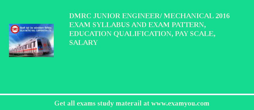 DMRC Junior Engineer/ Mechanical 2018 Exam Syllabus And Exam Pattern, Education Qualification, Pay scale, Salary