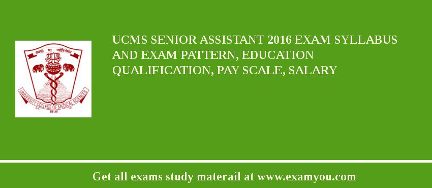 UCMS Senior Assistant 2018 Exam Syllabus And Exam Pattern, Education Qualification, Pay scale, Salary