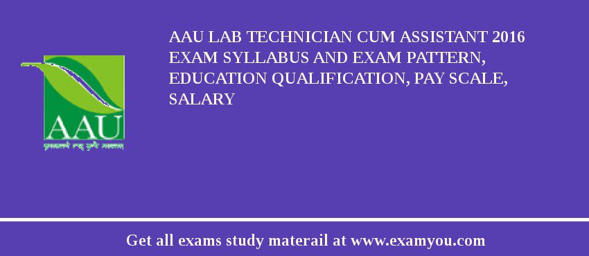 AAU Lab Technician Cum Assistant 2018 Exam Syllabus And Exam Pattern, Education Qualification, Pay scale, Salary