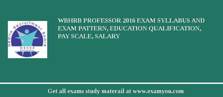 WBHRB Professor 2018 Exam Syllabus And Exam Pattern, Education Qualification, Pay scale, Salary
