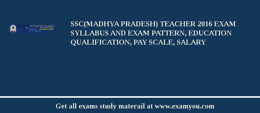 SSC(Madhya pradesh) Teacher 2018 Exam Syllabus And Exam Pattern, Education Qualification, Pay scale, Salary