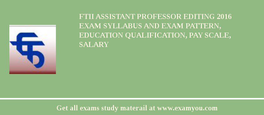 FTII Assistant Professor Editing 2018 Exam Syllabus And Exam Pattern, Education Qualification, Pay scale, Salary