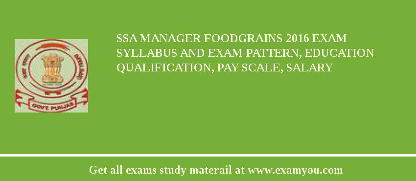SSA Manager Foodgrains 2018 Exam Syllabus And Exam Pattern, Education Qualification, Pay scale, Salary