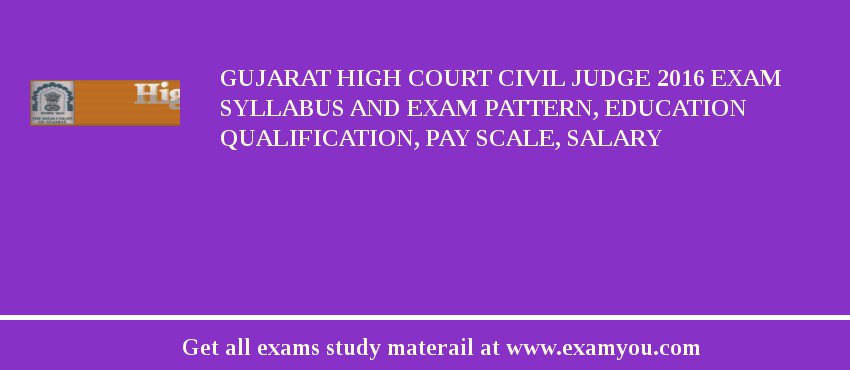 Gujarat High Court Civil Judge 2018 Exam Syllabus And Exam Pattern, Education Qualification, Pay scale, Salary