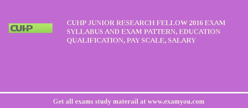 CUHP Junior Research Fellow 2018 Exam Syllabus And Exam Pattern, Education Qualification, Pay scale, Salary