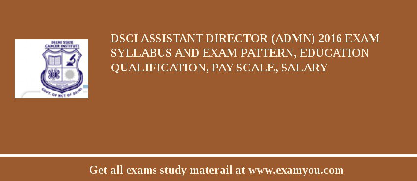 DSCI Assistant Director (Admn) 2018 Exam Syllabus And Exam Pattern, Education Qualification, Pay scale, Salary
