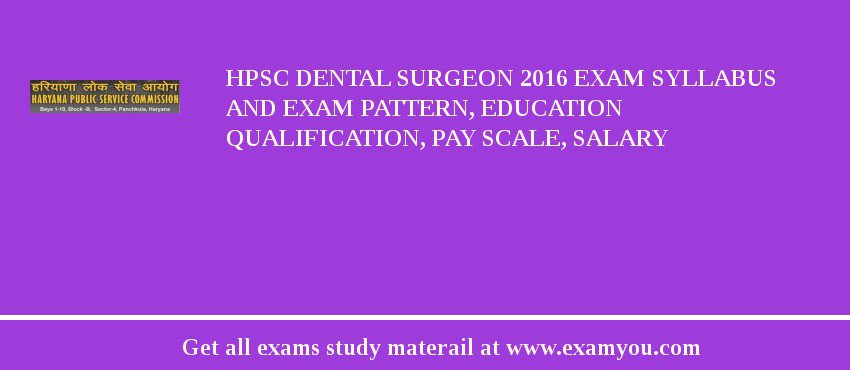 HPSC Dental Surgeon 2018 Exam Syllabus And Exam Pattern, Education Qualification, Pay scale, Salary