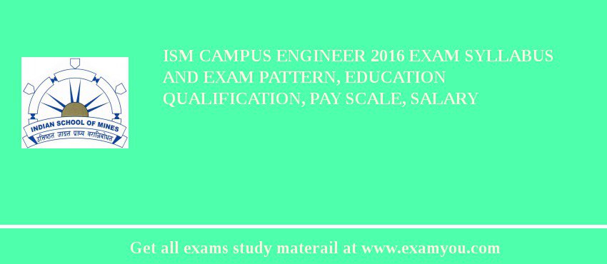 ISM Campus Engineer 2018 Exam Syllabus And Exam Pattern, Education Qualification, Pay scale, Salary