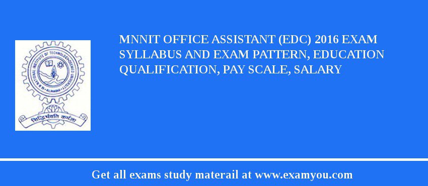 MNNIT Office Assistant (EDC) 2018 Exam Syllabus And Exam Pattern, Education Qualification, Pay scale, Salary