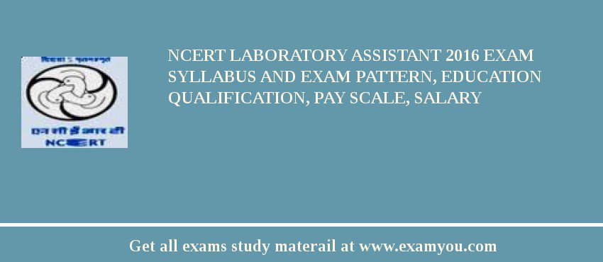 NCERT Laboratory Assistant 2018 Exam Syllabus And Exam Pattern, Education Qualification, Pay scale, Salary