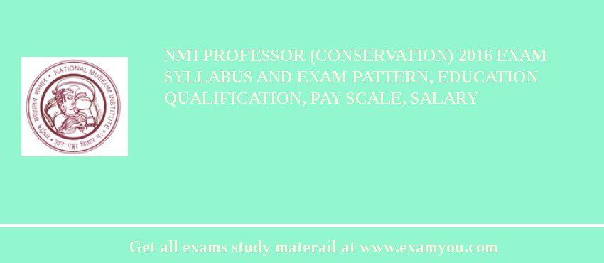 NMI Professor (Conservation) 2018 Exam Syllabus And Exam Pattern, Education Qualification, Pay scale, Salary