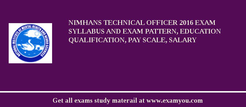 NIMHANS Technical Officer 2018 Exam Syllabus And Exam Pattern, Education Qualification, Pay scale, Salary