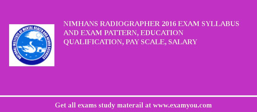 NIMHANS Radiographer 2018 Exam Syllabus And Exam Pattern, Education Qualification, Pay scale, Salary