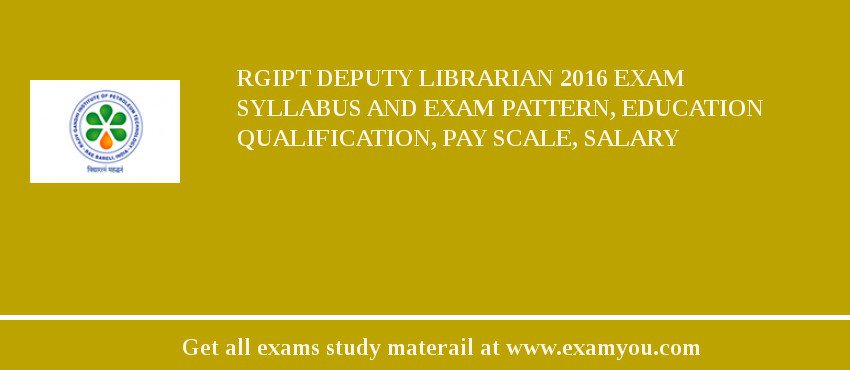 RGIPT Deputy Librarian 2018 Exam Syllabus And Exam Pattern, Education Qualification, Pay scale, Salary