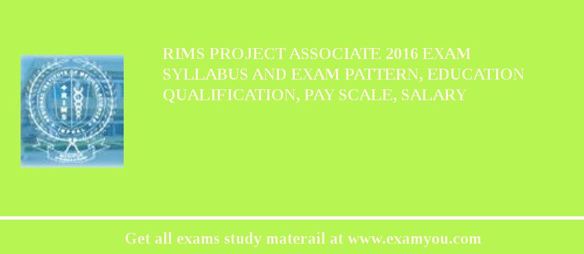 RIMS Project Associate 2018 Exam Syllabus And Exam Pattern, Education Qualification, Pay scale, Salary