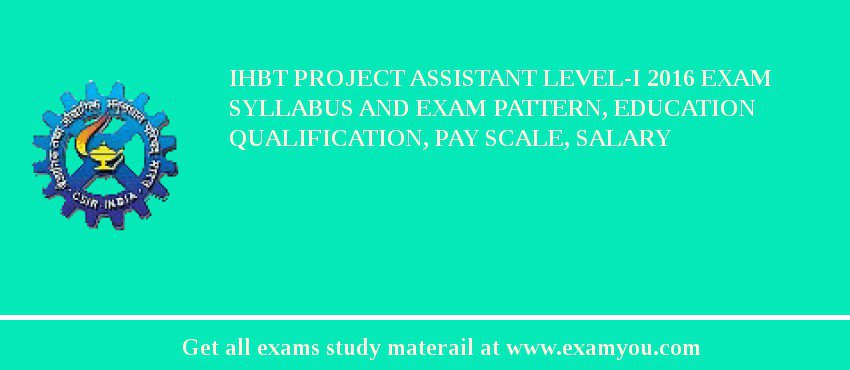 IHBT Project Assistant Level-I 2018 Exam Syllabus And Exam Pattern, Education Qualification, Pay scale, Salary