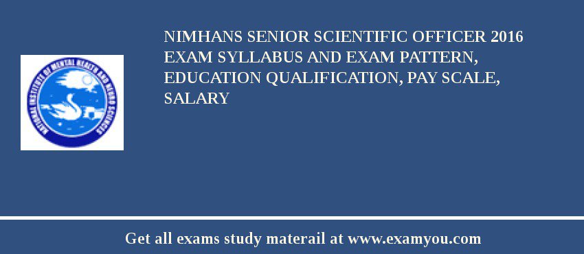 NIMHANS Senior Scientific Officer 2018 Exam Syllabus And Exam Pattern, Education Qualification, Pay scale, Salary