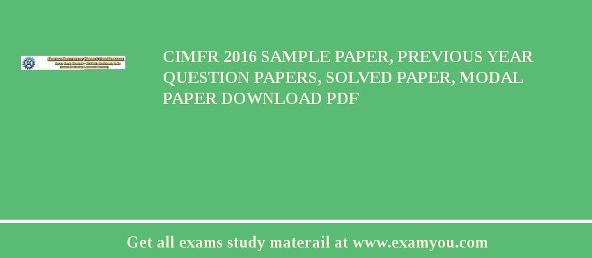 CIMFR 2018 Sample Paper, Previous Year Question Papers, Solved Paper, Modal Paper Download PDF