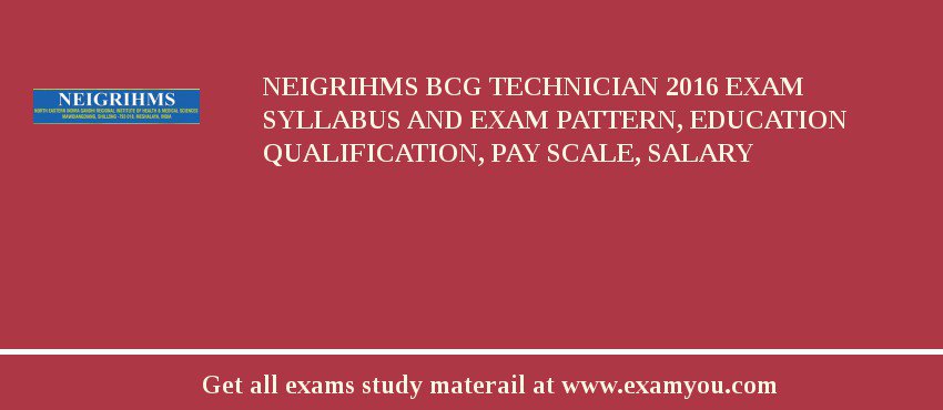 NEIGRIHMS BCG Technician 2018 Exam Syllabus And Exam Pattern, Education Qualification, Pay scale, Salary