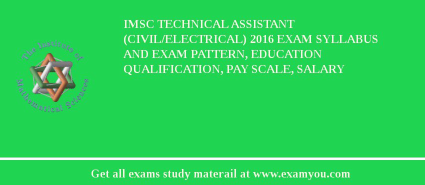 IMSc Technical Assistant (Civil/Electrical) 2018 Exam Syllabus And Exam Pattern, Education Qualification, Pay scale, Salary