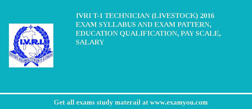 IVRI T-1 Technician (Livestock) 2018 Exam Syllabus And Exam Pattern, Education Qualification, Pay scale, Salary