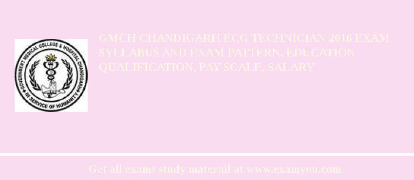 GMCH Chandigarh ECG Technician 2018 Exam Syllabus And Exam Pattern, Education Qualification, Pay scale, Salary
