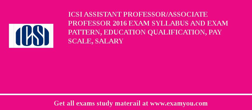 ICSI Assistant Professor/Associate Professor 2018 Exam Syllabus And Exam Pattern, Education Qualification, Pay scale, Salary