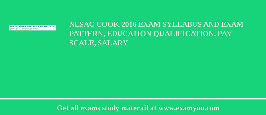 NESAC Cook 2018 Exam Syllabus And Exam Pattern, Education Qualification, Pay scale, Salary