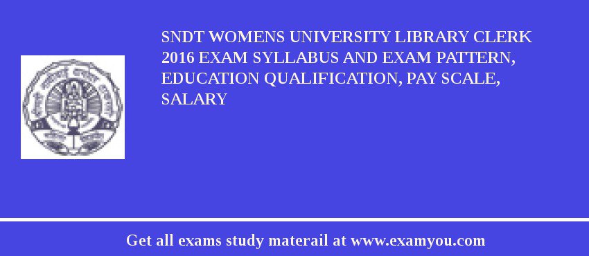 SNDT Womens University Library Clerk 2018 Exam Syllabus And Exam Pattern, Education Qualification, Pay scale, Salary