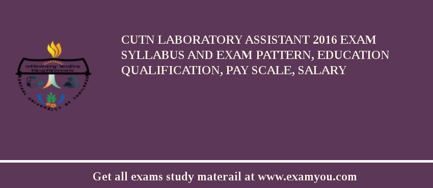 CUTN Laboratory Assistant 2018 Exam Syllabus And Exam Pattern, Education Qualification, Pay scale, Salary
