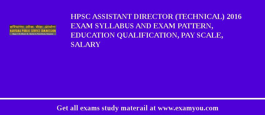 HPSC Assistant Director (Technical) 2018 Exam Syllabus And Exam Pattern, Education Qualification, Pay scale, Salary