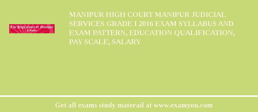 Manipur High Court Manipur Judicial Services Grade I 2018 Exam Syllabus And Exam Pattern, Education Qualification, Pay scale, Salary