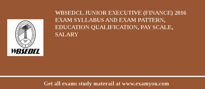 WBSEDCL Junior Executive (Finance) 2018 Exam Syllabus And Exam Pattern, Education Qualification, Pay scale, Salary