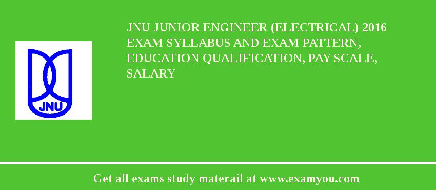 JNU Junior Engineer (Electrical) 2018 Exam Syllabus And Exam Pattern, Education Qualification, Pay scale, Salary