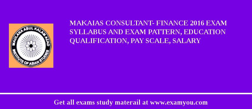 MAKAIAS Consultant- Finance 2018 Exam Syllabus And Exam Pattern, Education Qualification, Pay scale, Salary
