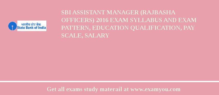 SBI Assistant Manager (Rajbasha Officers) 2018 Exam Syllabus And Exam Pattern, Education Qualification, Pay scale, Salary