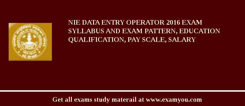 NIE Data Entry Operator 2018 Exam Syllabus And Exam Pattern, Education Qualification, Pay scale, Salary
