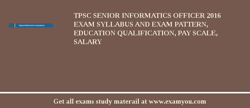 TPSC Senior Informatics Officer 2018 Exam Syllabus And Exam Pattern, Education Qualification, Pay scale, Salary