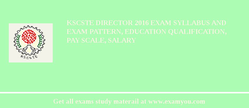 KSCSTE Director 2018 Exam Syllabus And Exam Pattern, Education Qualification, Pay scale, Salary