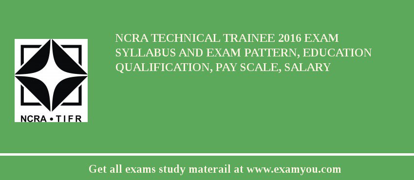 NCRA Technical Trainee 2018 Exam Syllabus And Exam Pattern, Education Qualification, Pay scale, Salary