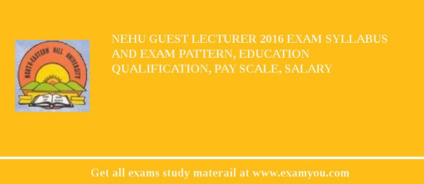 NEHU Guest Lecturer 2018 Exam Syllabus And Exam Pattern, Education Qualification, Pay scale, Salary