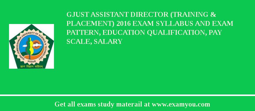 GJUST Assistant Director (Training & Placement) 2018 Exam Syllabus And Exam Pattern, Education Qualification, Pay scale, Salary