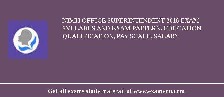 NIMH Office Superintendent 2018 Exam Syllabus And Exam Pattern, Education Qualification, Pay scale, Salary
