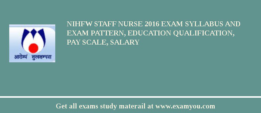 NIHFW Staff Nurse 2018 Exam Syllabus And Exam Pattern, Education Qualification, Pay scale, Salary