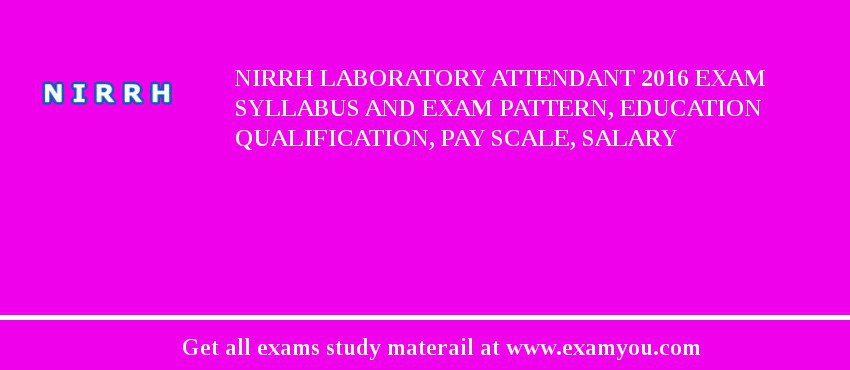 NIRRH Laboratory Attendant 2018 Exam Syllabus And Exam Pattern, Education Qualification, Pay scale, Salary
