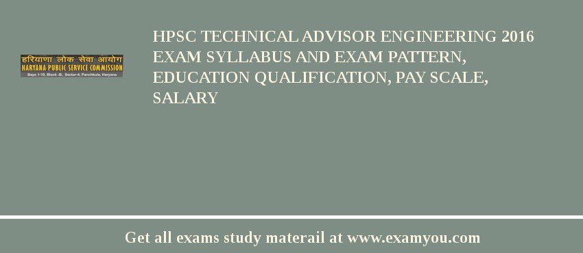 HPSC Technical Advisor Engineering 2018 Exam Syllabus And Exam Pattern, Education Qualification, Pay scale, Salary